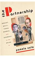 The Partnership: Brecht, Weill, Three Women, and Germany on the Brink