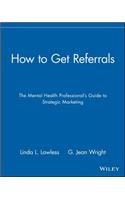 How to Get Referrals: The Mental Health Professional's Guide to Strategic Marketing