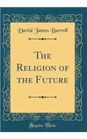 The Religion of the Future (Classic Reprint)