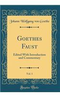 Goethes Faust, Vol. 1: Edited With Introduction and Commentary (Classic Reprint)