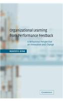 Organizational Learning from Performance Feedback: A Behavioral Perspective on Innovation and Change