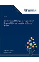 Developmental Changes in Judgments of Responsibility and Morality for Others' Actions