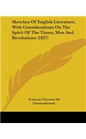 Sketches Of English Literature, With Considerations On The Spirit Of The Times, Men And Revolutions (1837)