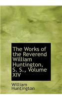 The Works of the Reverend William Huntington, S. S., Volume XIV