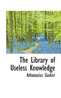 The Library of Useless Knowledge