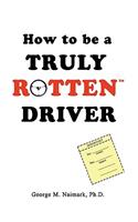 How to be a Truly RottenTM Driver