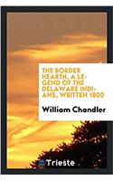 The border hearth, a legend of the Delaware Indians, written 1800