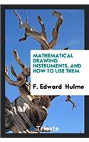 Mathematical Drawing Instruments, and How to Use Them