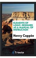 Elements of Logic; Designed as a Manual of Instruction