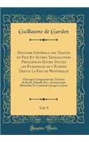 Histoire Générale des Traités de Paix Et Autres Transactions Principales Entre Toutes les Puissances de l'Europe Depuis la Paix de Westphalie, Vol. 9: Ouvrage Comprenant les Travaux de Koch, Schoell, Etc., Entièrement Refondus Et Continués Jusqu'à