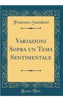 Variazioni Sopra Un Tema Sentimentale (Classic Reprint)