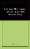Less Stress More Success: Ordinary Level: Maths (Revision Time)