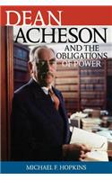 Dean Acheson and the Obligations of Power