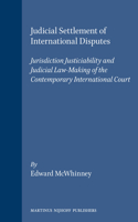 Judicial Settlement of International Disputes: Jurisdiction Justiciability and Judicial Law-Making of the Contemporary International Court