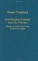 Carolingian Coinage and the Vikings: Studies on Power and Trade in the 9th Century