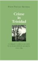 Crime in Trinidad: Conflict and Control in a Plantation Society, 1838-1900