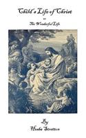 Child's Life of Christ or the Wonderful Life