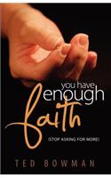 You Have Enough Faith Stop Asking for More