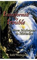 Transformed by Trouble