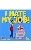 I Hate My Job!