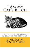 I Am My Cat's Bitch with illustrations