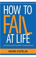 How to Fail at Life