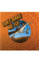 Don't Make Me Fly