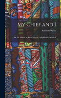 My Chief and I: Or, Six Months in Natal After the Langalibalele Outbreak