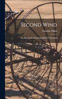 Second Wind: The Plain Truth About Going Back To The Land