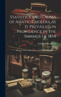 Statistics and Causes of Asiatic Cholera As It Prevailed in Providence in the Summer of 1854
