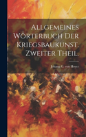 Allgemeines Wörterbuch der Kriegsbaukunst. Zweiter Theil.