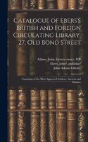 Catalogue of Ebers's British and Foreign Circulating Library, 27, Old Bond Street