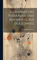 Alemannisches Kinderlied und Kinderspiel aus der Schweiz