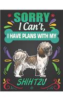 Sorry I Can't, I Have Plans With My Shih Tzu: Journal Composition Notebook for Dog and Puppy Lovers