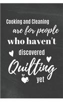 Cooking and Cleaning are for People who Haven't Discovered Quilting yet