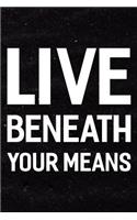 Live Beneath Your Means