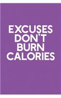 Excuses Don't Burn Calories