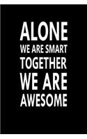 Alone We Are Smart Together We Are Awesome