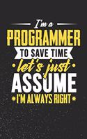I'm A Programmer To Save Time Let's Just Assume I'm Always Right
