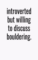 Introverted But Willing To Discuss Bouldering: College Ruled Composition Notebook