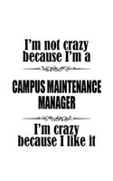 I'm Not Crazy Because I'm A Campus Maintenance Manager I'm Crazy Because I like It