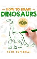 How To Draw Dinosaurs: 30 Step-By-Step Unique Designs of Pre-Historic Animals