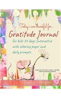 Today I Am Thankful For... Gratitude Journal for Kids 30 Days Interactive with Coloring Pages and Daily Prompts: Enough Space for Daily Writing & Doodling. Children Happiness Notebook