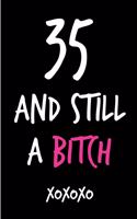 35 and Still a Bitch: Funny Rude Humorous Birthday Notebook-Cheeky Joke Journal for Bestie/Friend/Her/Mom/Wife/Sister-Sarcastic Dirty Banter Occasion Book (Unique Gift Al