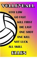 Volleyball Stay Low Go Fast Kill First Die Last One Shot One Kill Not Luck All Skill Ellen: College Ruled Composition Book Purple and Yellow School Colors