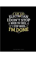 I Am An Electrician I Dont Stop When I'm Tired I Stop When I'm Done
