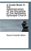 A Guide-Book in the Administration of the Discipline of the Methodist Episcopal Church