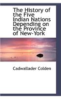 The History of the Five Indian Nations Depending on the Province of New-York