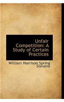 Unfair Competition: A Study of Certain Practices