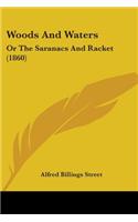 Woods And Waters: Or The Saranacs And Racket (1860)